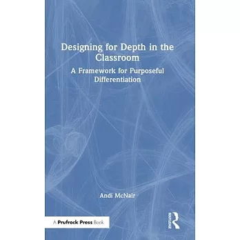 Designing for depth in the classroom :  a framework for purposeful differentiation /
