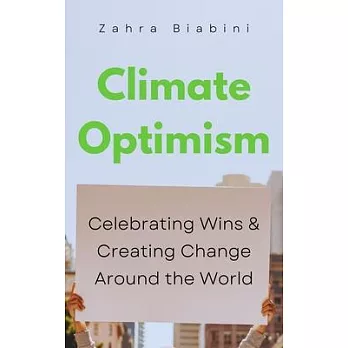 Climate optimism : celebrating systemic change around the world /