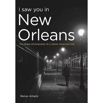 I Saw You in New Orleans: The Street Photography of a Classic American City