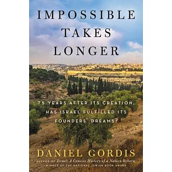 Impossible Takes Longer: 75 Years After Its Creation, Has Israel Fulfilled Its Founders’ Dreams?