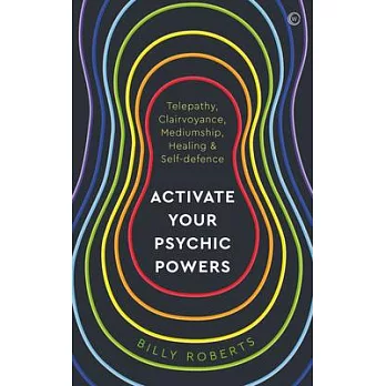 Activate Your Psychic Powers: Telepathy, Clairvoyance, Mediumship, Healing & Self-Defence