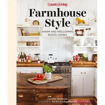 Country Living Farmhouse Style: Warm and Welcoming Rustic Homes