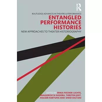 Entangled Performance Histories: New Approaches to Theater Historiography