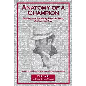 Anatomy of a Champion: Building and Sustaining Success in Sport, Business, and Life