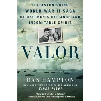 Valor: The Astonishing World War II Saga of One Man’s Defiance and Indomitable Spirit