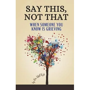 Say This, Not That: When Someone You Know Is Grieving