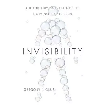 Invisibility: The History and Science of How Not to Be Seen