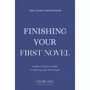 Finishing Your First Novel: A New Author’s Guide to Writing Your First Draft