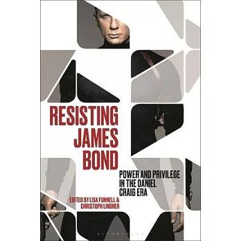 Resisting James Bond: Power and Privilege in the Daniel Craig Era