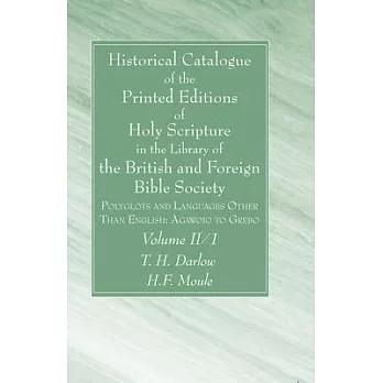 Historical Catalogue of the Printed Editions of Holy Scripture in the Library of the British and Foreign Bible Society, Volume II, 1