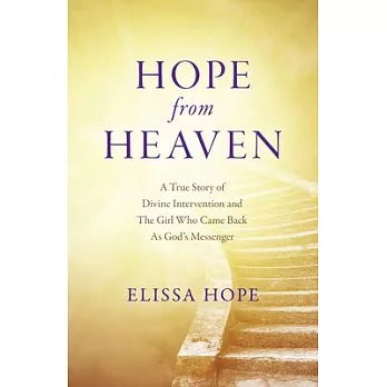 Hope from Heaven: A True Story of Divine Intervention and the Girl Who Came Back as God’s Messenger