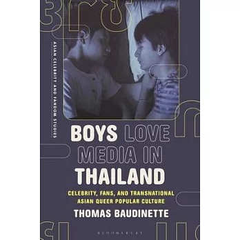 Boys Love Media in Thailand: Celebrity, Fans, and Transnational Asian Queer Popular Culture