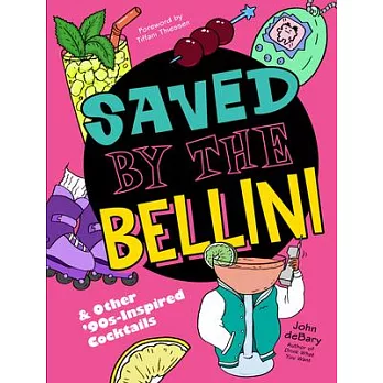 Saved by the Bellini: & Other 90s-Inspired Cocktails: A Cocktail Book