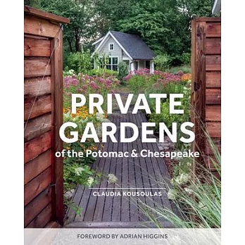 Private Gardens of the Potomac and Chesapeake: Washington, DC, Maryland, Northern Virginia