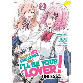 There’s No Freaking Way I’ll Be Your Lover! Unless... (Manga) Vol. 2