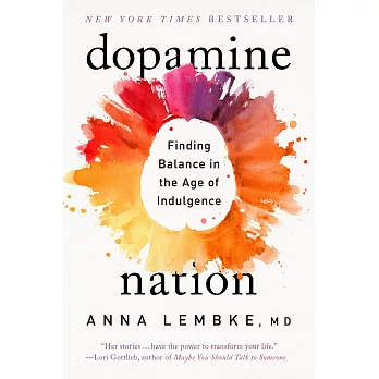 Dopamine nation : finding balance in the age of indulgence /