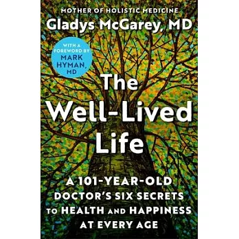 The Well-Lived Life: A 101-Year-Old Doctor’s Six Secrets to Health and Happiness at Every Age