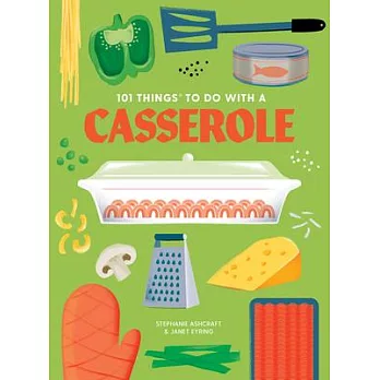 101 Things to Do with a Casserole, New Edition