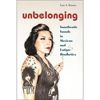 Unbelonging: Inauthentic Sounds in Mexican and Latinx Aesthetics