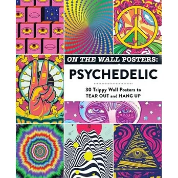 On the Wall Posters: Psychedelic: 30 Trippy Wall Posters to Tear Out and Hang Up