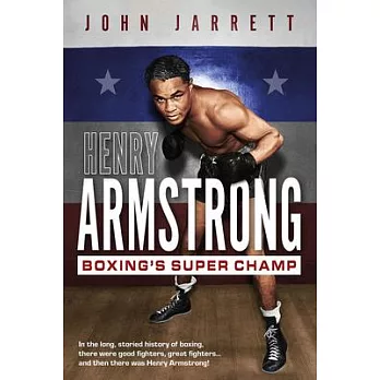 Henry Armstrong: Boxing’s Super Champ