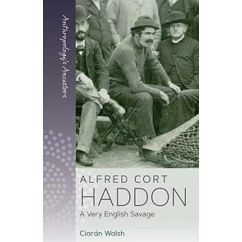 Albert Cort Haddon: A Very English Savage