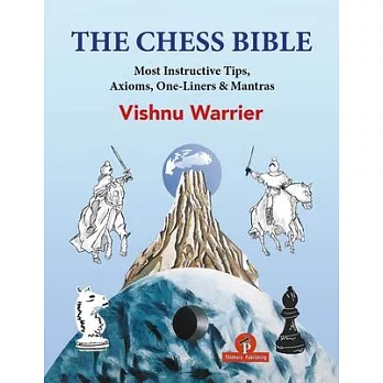 The Chess Bible: Most Instructive Tips, Axioms, One-Liners & Mantras