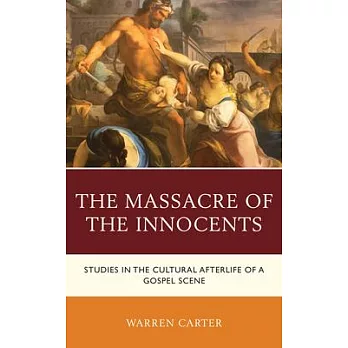 The Massacre of the Innocents: Studies in the Cultural Afterlife of a Gospel Scene