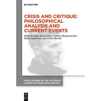 Crisis and Critique: Philosophical Analysis and Current Events: Proceedings of the 42nd International Ludwig Wittgenstein Symposium