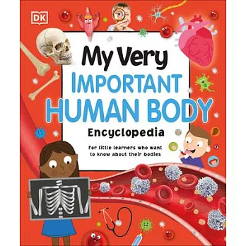 My Very Important Human Body Encyclopedia: For Little Learners Who Want to Know About Their Bodies (5-10 歲適讀，My Very Important Encyclopedias)