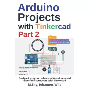 Arduino Projects with Tinkercad Part 2: Design & program advanced Arduino-based electronics projects with Tinkercad