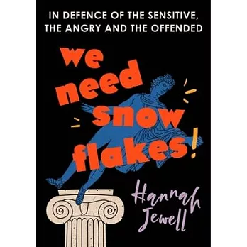 We Need Snowflakes: In Defence of the Sensitive, the Angry and the Offended