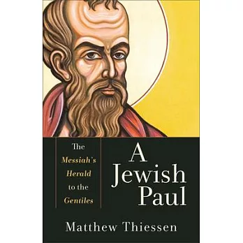A Jewish Paul: The Messiah’s Herald to the Gentiles