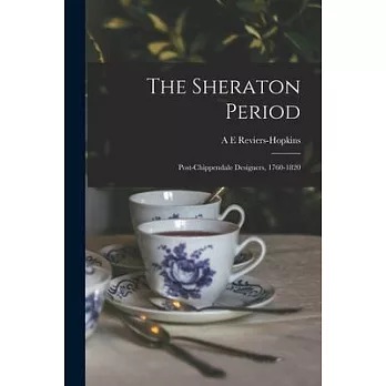 The Sheraton Period: Post-Chippendale Designers, 1760-1820