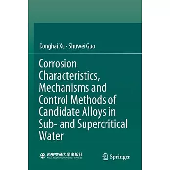 Corrosion Characteristics, Mechanisms and Control Methods of Candidate Alloys in Sub- And Supercritical Water