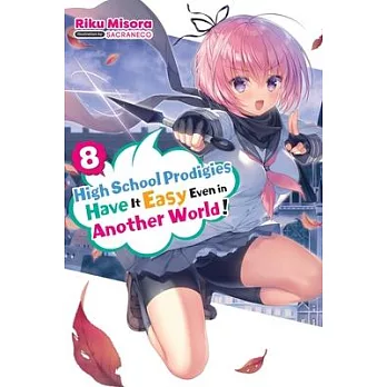 High School Prodigies Have It Easy Even in Another World!, Vol. 8 (Light Novel)