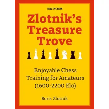 Zlotnik’s Treasure Trove: Enjoyable Chess Training for Amateurs (1600-2200 Elo)