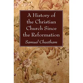 A History of the Christian Church Since the Reformation