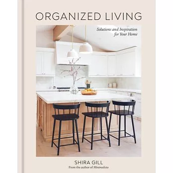 Organized Living: Solutions and Inspiration for Your Home [A Home Organization Book]