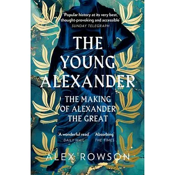 The Young Alexander: The Making of Alexander the Great