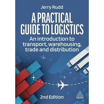 A practical guide to logistics : an introduction to transport, warehousing, trade and distribution /