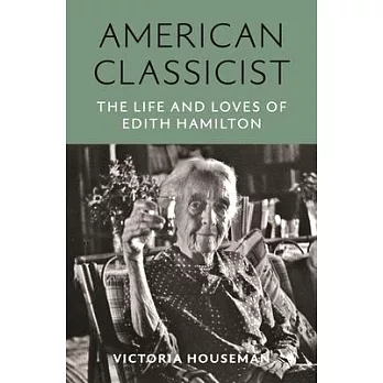 American Classicist: The Life and Times of Edith Hamilton