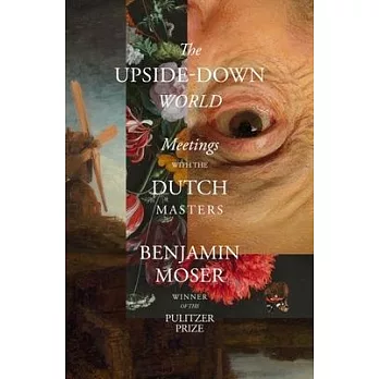 The Upside-Down World: Meetings with the Dutch Masters