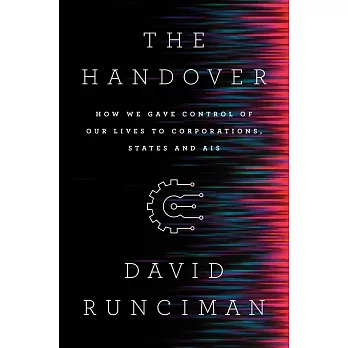 The Handover: How We Gave Control of Our Lives to Corporations, States, and Ais