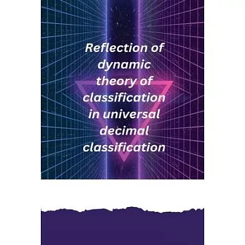 Reflection of dynamic theory of classification in universal decimal classification