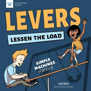 Levers lessen the load /