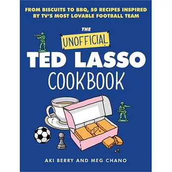 The Unofficial Ted Lasso Cookbook: From Biscuits to Bbq, 50 Recipes Inspired by Tv’s Most Lovable Football Team