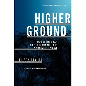 Higher Ground: How Business Can Do the Right Thing in a Turbulent World