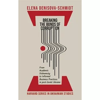 Breaking the Bonds of Corruption: From Academic Dishonesty to Informal Business Practices in Post-Soviet Ukraine