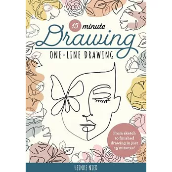 15-Minute Drawing: One-Line Drawing: A Simple Step-By-Step Guide to Quickly Drawing Florals, Plants, Portraits, and More Using a Single Continuous Lin